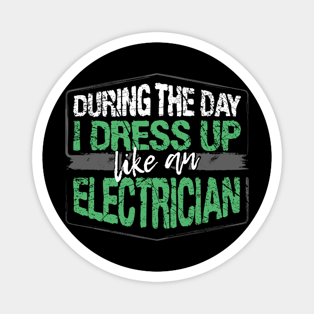 During The Day I Dress Up Like A Electrician graphic Magnet by KnMproducts